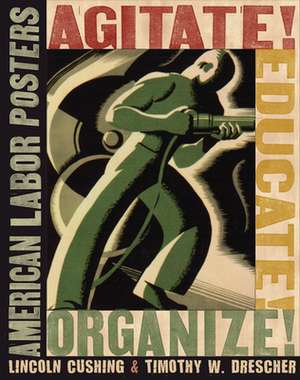 Agitate! Educate! Organize! – American Labor Posters de Lincoln Cushing