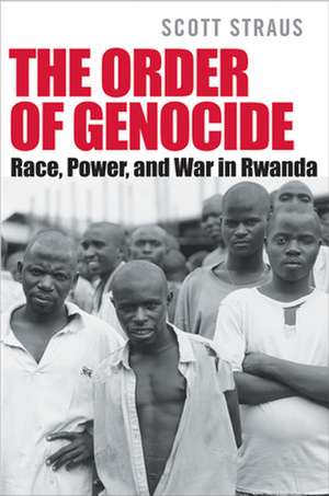 The Order of Genocide – Race, Power, and War in Rwanda de Scott Straus