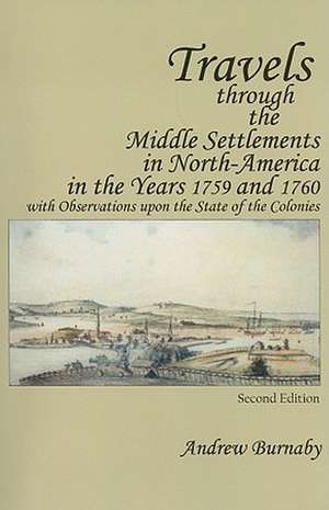 Travels through the Middle Settlements in North– – With Observations upon the State of the Colonies de Andrew Burnaby