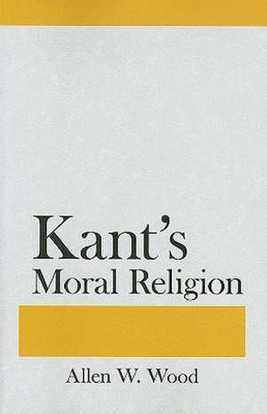 Kant`s Moral Religion de Allen W. Wood