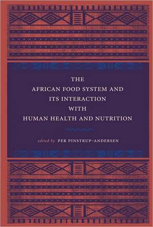 The African Food System and Its Interactions with Human Health and Nutrition de Per Pinstrup–anders