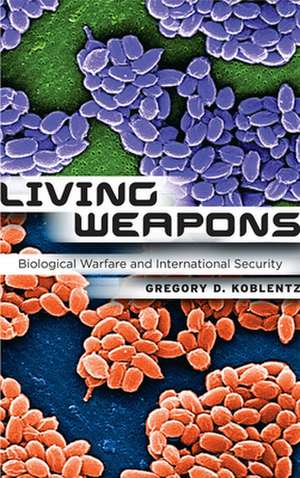 Living Weapons – Biological Warfare and International Security de Gregory D. Koblentz