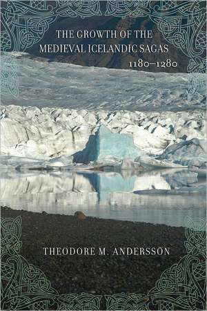 The Growth of the Medieval Icelandic Sagas (1180–1280) de Theodore M. Andersson