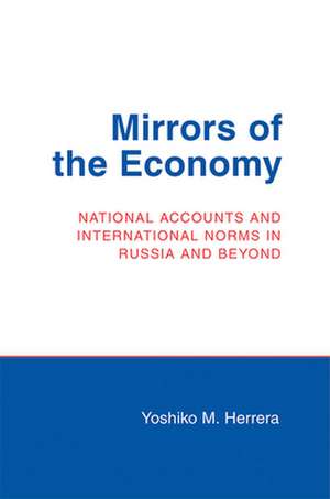 Mirrors of the Economy – National Accounts and International Norms in Russia and Beyond de Yoshiko M. Herrera