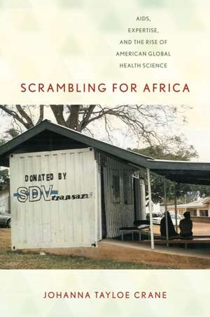 Scrambling for Africa – AIDS, Expertise, and the Rise of American Global Health Science de Johanna Tayloe Crane