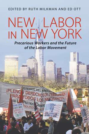 New Labor in New York – Precarious Workers and the Future of the Labor Movement de Ruth Milkman