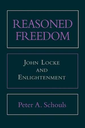 Reasoned Freedom – John Locke and Enlightenment de Peter A. Schouls