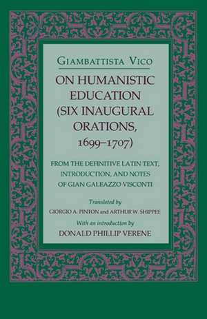 On Humanistic Education – Six Inaugural Orations, 1699–1707 de Giambattista Vico