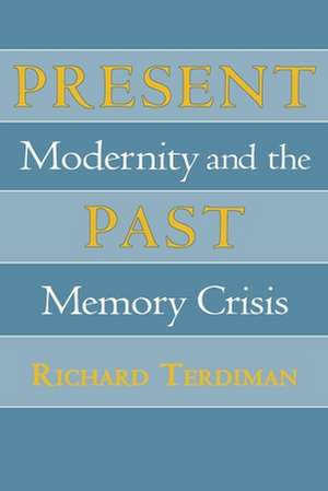 Present Past – Modernity and the Memory Crisis de Richard Terdiman