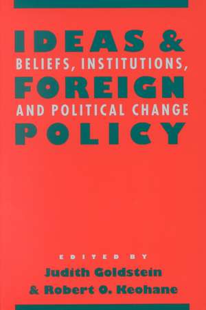 Ideas and Foreign Policy – Beliefs, Institutions, and Political Change de Judith Goldstein