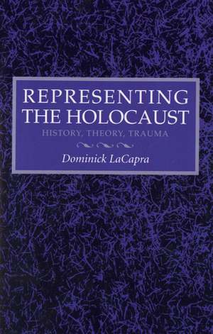 Representing the Holocaust – History, Theory, Trauma de Dominick Lacapra