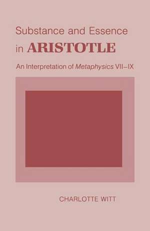 Substance and Essence in Aristotle – An Interpretation of "Metaphysics" VII–IX de Charlotte Witt