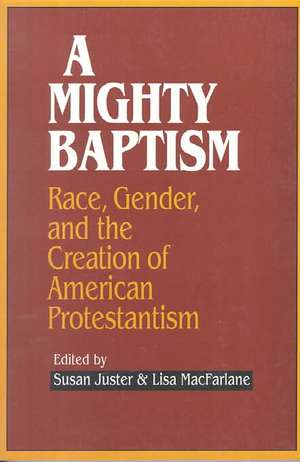 A Mighty Baptism – Race and Gender, in the Creation of American Protestantism de Susan Juster