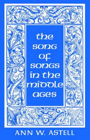 The Song of Songs in the Middle Ages de Ann W. Astell