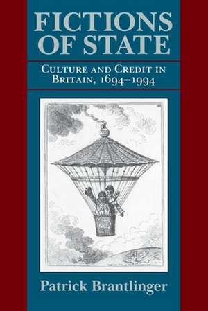 Fictions of State – Culture and Credit in Britain, 1694–1994 de Patrick Brantlinger