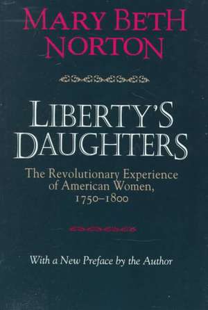 Liberty`s Daughters – The Revolutionary Experience of American Women, 1750–1800 de Mary Beth Norton