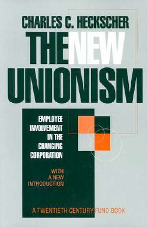 The New Unionism – Employee Involvement in the Changing Corporation with a New Introduction de Charles C. Heckscher