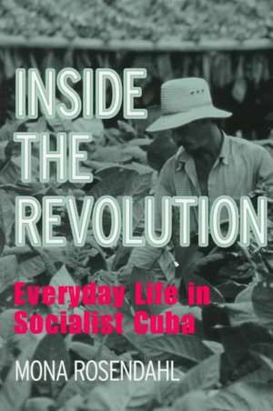 Inside the Revolution – Everyday Life in Socialist Cuba de Mona Rosendahl