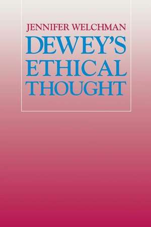 Dewey`s Ethical Thought de Jennifer Welchman