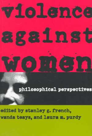 Violence against Women – Philosophical Perspectives de Stanley G. French