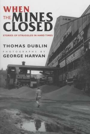 When the Mines Closed – Stories of Struggles in Hard Times de Thomas L. Dublin