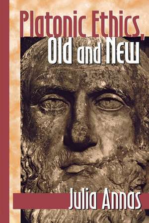 Platonic Ethics, Old and New de Julia Annas