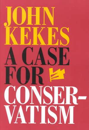 A Case for Conservatism de John Kekes