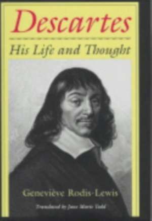 Descartes – His Life and Thought de Genevieve Rodis–lewis