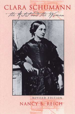 Clara Schumann – The Artist and the Woman de Nancy Reich