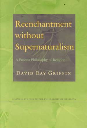 Reenchantment without Supernaturalism – A Process Philosophy of Religion de David Ray Griffin