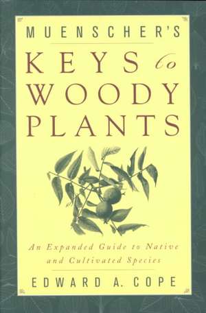 Muenscher`s Keys to Woody Plants – An Expanded Guide to Native and Cultivated Species de Edward A. Cope