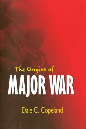 The Origins of Major War de Dale C. Copeland