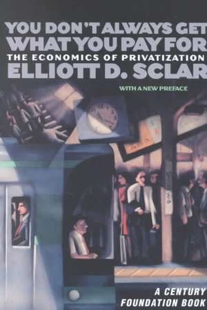 You Don`t Always Get What You Pay For – The Economics of Privatization de Elliott D. Sclar