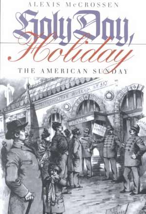 Holy Day, Holiday – The American Sunday de Alexis Mccrossen