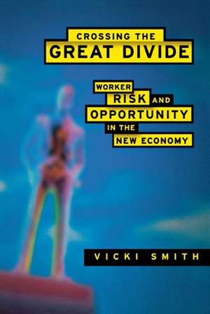 Crossing the Great Divide – Worker Risk and Opportunity in the New Economy de Vicki Smith