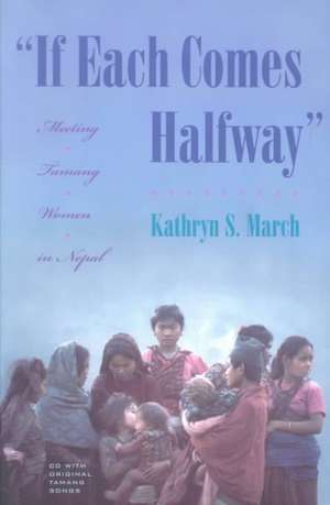 "If Each Comes Halfway" – Meeting Tamang Women in Nepal de Kathryn S. March