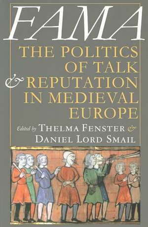 Fama – The Politics of Talk and Reputation in Medieval Europe de Thelma Fenster