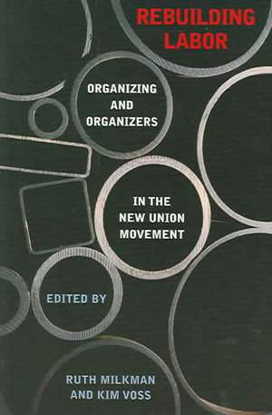 Rebuilding Labor – Organizing and Organizers in the New Union Movement de Ruth Milkman