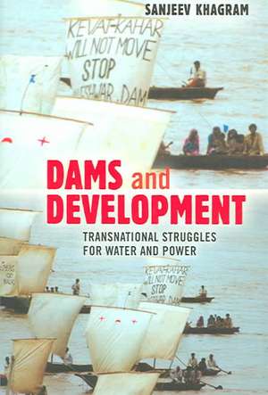 Dams and Development – Transnational Struggles for Water and Power de Sanjeev Khagram