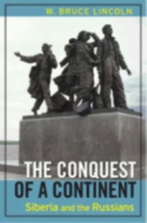 The Conquest of a Continent – Siberia and the Russians de Bruce Lincoln