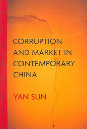 Corruption and Market in Contemporary China de Yan Sun