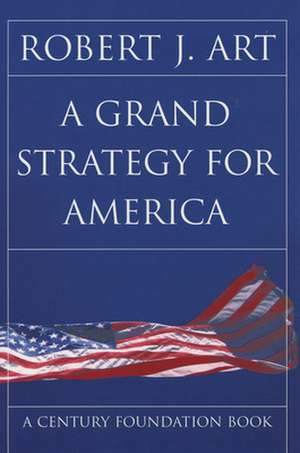 A Grand Strategy for America de Robert J. Art