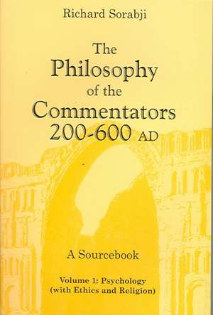 The Philosophy of the Commentators, 200–600 AD, – Logic and Metaphysics de Richard Sorabji