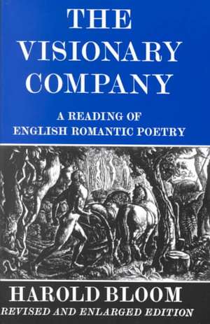 The Visionary Company – A Reading of English Romantic Poetry de Harold Bloom