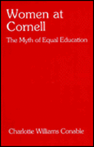 Women at Cornell – The Myth of Equal Education de Charlotte Conable