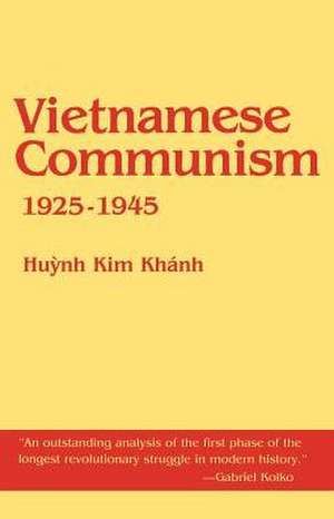 Vietnamese Communism, 1925–1945 de Huynh Kim Khanh