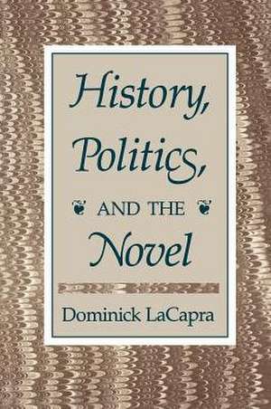 History, Politics, and the Novel de Dominick Lacapra