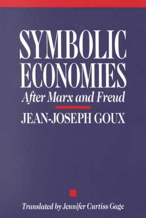 Symbolic Economies – After Marx and Freud de Jean–joseph Goux