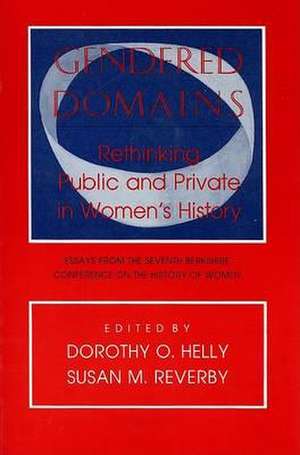 Gendered Domains – Rethinking Public and Private in Women`s History de Dorothy O. Helly