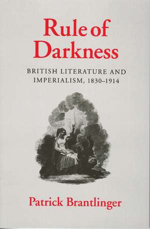 Rule of Darkness – British Literature and Imperialism, 1830–1914 de Patrick Brantlinger